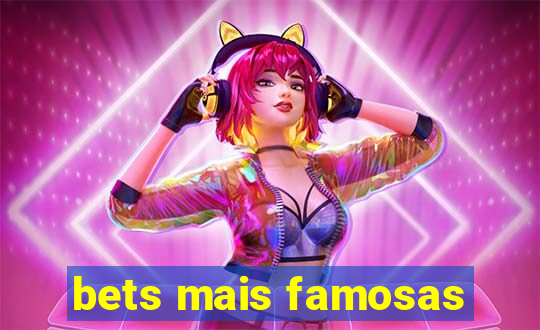 bets mais famosas